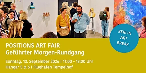 POSITIONS ART FAIR Morgen-Rundgang  BERLIN ART BREAK