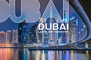 2026 DUBAI LABOR DAY TAKEOVER & MORE