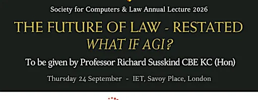 ‘The Future of Law – Restated: What if AGI?’ – SCL Annual Lecture